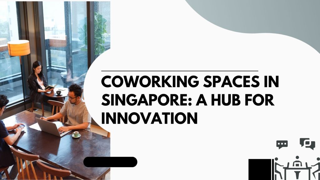 Coworking Spaces in Singapore: A Hub for Innovation